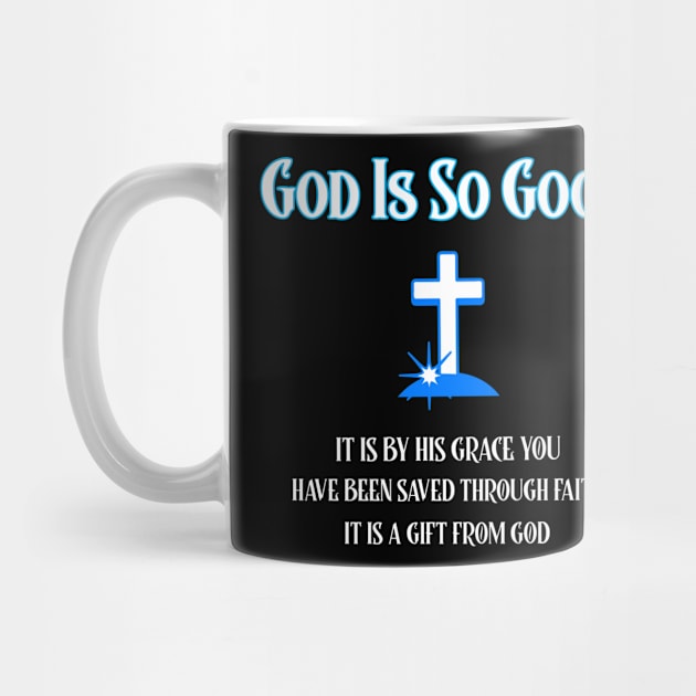 God Is Good, It is by His Grace You have been saved by Positive Inspiring T-Shirt Designs